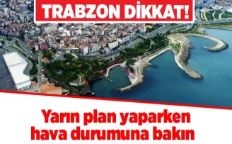 Trabzon dikkat! 