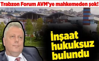 Trabzon Forum AVM’ye mahkemeden şok! İnşaat hukuksuz bulundu