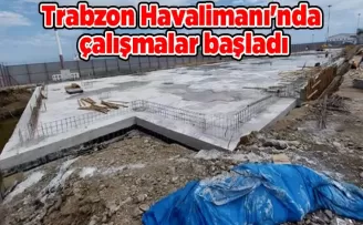 Trabzon Havalimanı’nda çalışmalar başladı