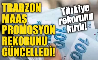 Trabzon, öğretmen maaş promosyonunda Türkiye rekorunu kırdı!