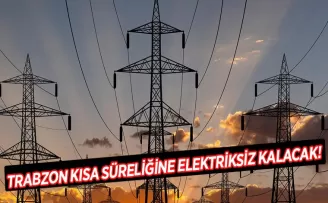 Trabzon’un bazı bölgelerinde elektrik kesintisi yaşanacak!
