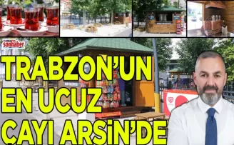 TRABZON’UN EN UCUZ ÇAYI ARSİN’DE.. 2TL