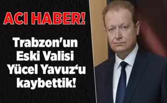 Trabzon’un Eski Valisi Yücel Yavuz hayatını kaybetti