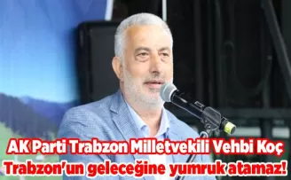 Trabzon’un geleceğine yumruk atamaz