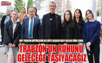 TRABZON’UN RUHUNU GELECEĞE TAŞIYACAĞIZ