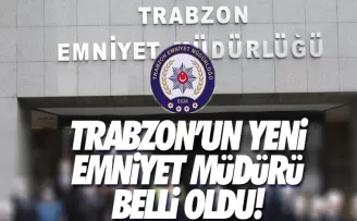 Trabzon'un yeni emniyet müdürü belli oldu!