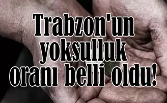 Trabzon’un yoksulluk oranı belli oldu! Türkiye’de ne durumda?