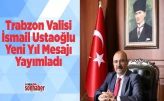 Trabzon Valisi İsmail Ustaoğlu’nun Yeni Yıl Mesajı