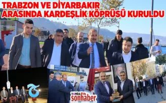 TRABZON VE DİYARBAKIR ARASINDA KARDEŞLİK KÖPRÜSÜ KURULDU