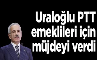 Trabzonlu Bakan Uraloğlu PTT emeklileri için müjdeyi verdi