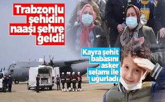 Trabzonlu şehidin naaşı şehre geldi!