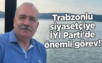 Trabzonlu siyasetçiye İYİ Parti’de önemli görev!