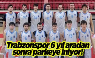 Trabzonspor 6 yıl aradan sonra parkeye iniyor!