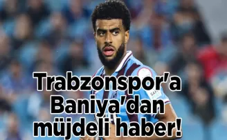 Trabzonspor’a Baniya’dan müjdeli haber!