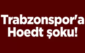 Trabzonspor’a Hoedt şoku