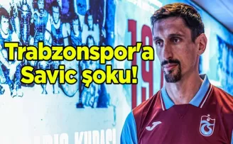 Trabzonspor’a Savic şoku!