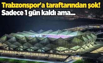 Trabzonspor’a taraftarından şok! Sadece 1 gün kaldı ama...