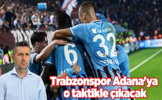 Trabzonspor Adana’ya o taktikle çıkacak