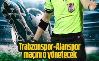 Trabzonspor Alanyaspor maçını o yönetecek