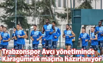 Trabzonspor Avcı yönetiminde Karagümrük maçına hazırlanıyor