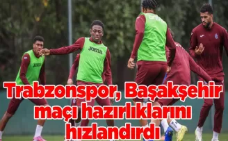 Trabzonspor, Başakşehir maçı hazırlıklarını hızlandırdı