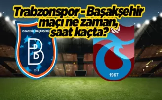 Trabzonspor - Başakşehir maçı ne zaman, saat kaçta?