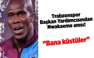 Trabzonspor Başkan Yardımcısından Nwakaeme anısı! ‘Kızım bana küstü’