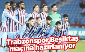 Trabzonspor Beşiktaş maçına hazırlanıyor