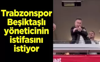 Trabzonspor Beşiktaşlı yöneticinin istifasını istiyor
