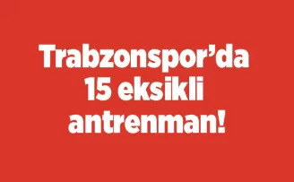 Trabzonspor’da 15 eksikli antrenman!