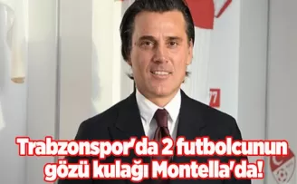 Trabzonspor’da 2 futbolcunun gözü kulağı Montella’da!