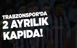 Trabzonspor’da 2 isimle ayrılık kapıda...