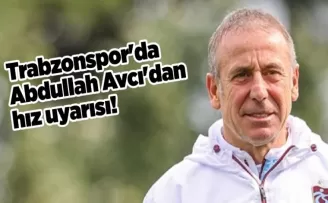 Trabzonspor’da Abdullah Avcı’dan hız uyarısı!