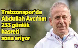 Trabzonspor’da Abdullah Avcı’nın 233 günlük hasreti sona eriyor