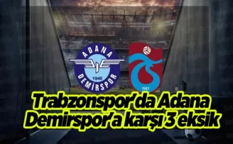 Trabzonspor’da Adana Demirspor’a karşı 3 eksik