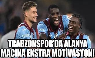 Trabzonspor’da Alanyaspor maçına ekstra motivasyon
