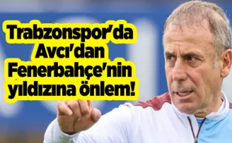 Trabzonspor’da Avcı’dan Fenerbahçe’nin yıldızına önlem!