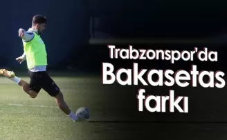 Trabzonspor'da Bakasetas farkı