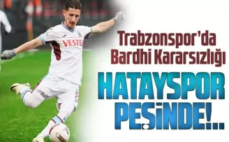 Trabzonspor’da Bardhi Kararsızlığı
