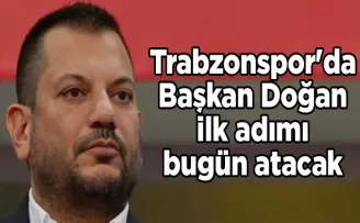 Trabzonspor’da Başkan Doğan ilk adımı bugün atacak