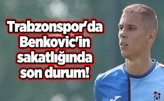 Trabzonspor’da Benkovic’in sakatlığında son durum!