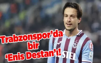 Trabzonspor’da bir ‘Enis Destan’ı!