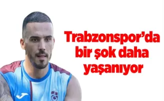 Trabzonspor’da bir şok daha yaşanıyor