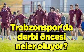 Trabzonspor’da derbi öncesi neler oluyor?