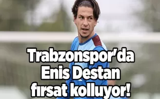 Trabzonspor’da Enis Destan fırsat kolluyor!