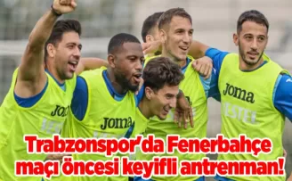 Trabzonspor’da Fenerbahçe maçı öncesi keyifli antrenman!
