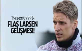 Trabzonspor'da flaş Larsen gelişmesi