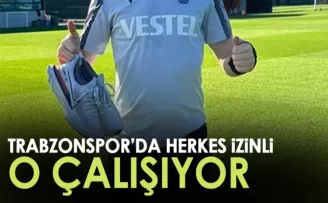 Trabzonspor'da herkes izinli o çalışıyor