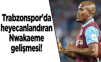 Trabzonspor’da heyecanlandıran Anthony Nwakaeme gelişmesi!