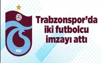 Trabzonspor’da iki futbolcu imzayı attı!